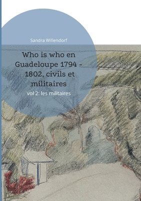 bokomslag Who is who en Guadeloupe 1794 - 1802, civils et militaires