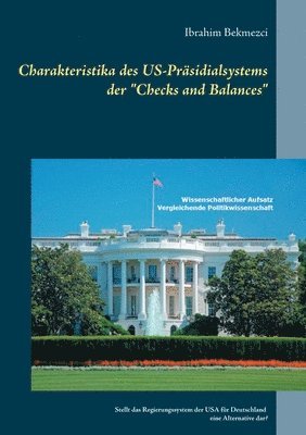 bokomslag Charakteristika des US-Prsidialsystems der &quot;Checks and Balances&quot;