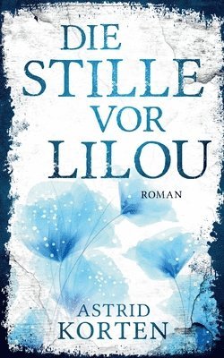 Astrid Korten - Stille vor Lilou, Häftad