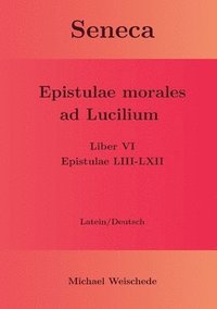 bokomslag Seneca - Epistulae morales ad Lucilium - Liber VI Epistulae LIII-LXII