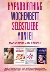 bokomslag Hypnobirthing Wochenbett Selbstliebe Yoni Ei - Das grosse 4 in 1 Buch