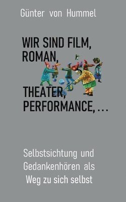 bokomslag Wir sind Film, Roman, Theater, Performance . . .