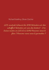 bokomslag CO2-neutrale Schweiz bis 2050. Könnten wir das schaffen? Könnten wir uns das leisten? - Une Suisse neutre en CO2 d'ci à 2050. Pouvons-nous le faire ? Pouvons-nous nous le permettre ?