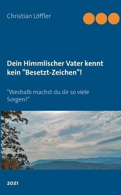 Dein Himmlischer Vater kennt kein "Besetzt-Zeichen"!