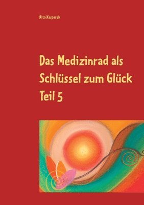 bokomslag Das Medizinrad als Schlssel zum Glck Teil 5