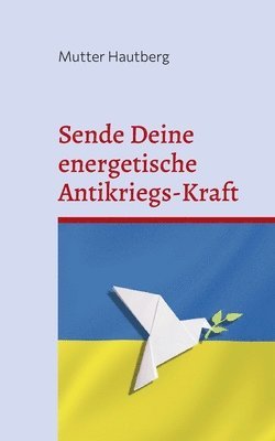 bokomslag Sende Deine energetische Antikriegs-Kraft