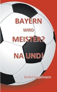bokomslag Bayern wird Meister? Na und!