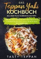 bokomslag Das Teppan Yaki Kochbuch: Grillen nach japanischer Tradition mit 80 genussvollen Gerichten für wohliges Beisammensein - Inklusive Pflege & Verwendungstipps