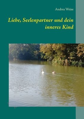 Liebe, Seelenpartner und dein inneres Kind
