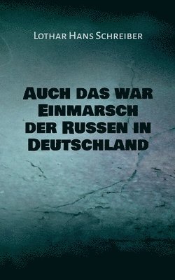 Auch das war Einmarsch der Russen in Deutschland 1