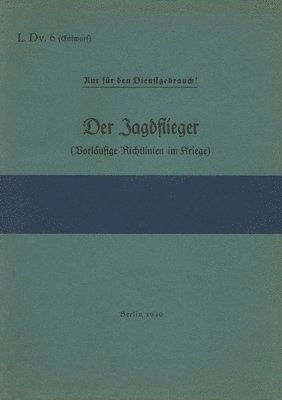 bokomslag L.Dv. 6 Der Jagdflieger (Vorlufige Richtlinien im Kriege)