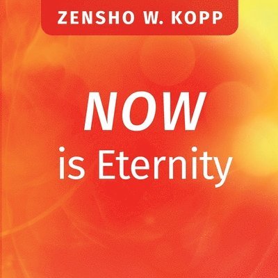 Zensho W Kopp, Zensho W. Kopp - NOW is Eternity, Häftad