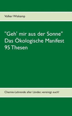 bokomslag &quot;Geh' mir aus der Sonne&quot; - Das kologische Manifest - 95 Thesen