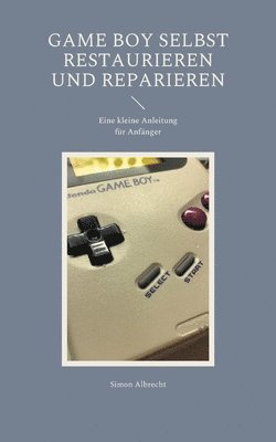 Game Boy selbst restaurieren und reparieren 1