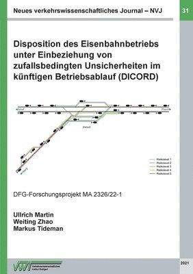 bokomslag Disposition des Eisenbahnbetriebs unter Einbeziehung von zufallsbedingten Unsicherheiten im künftigen Betriebsablauf (DICORD)