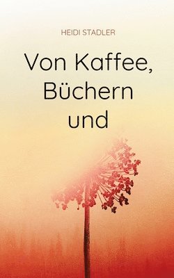 bokomslag Von Kaffee, Büchern und mehr