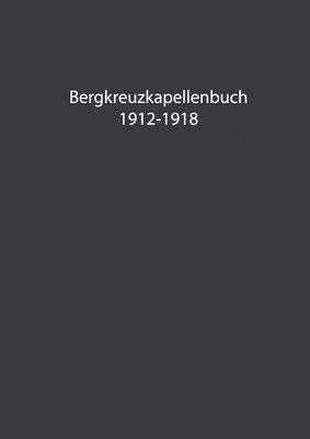 Bergkreuzkapellenbuch 1912-1918 (Band 1) 1