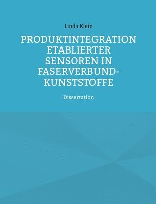 bokomslag Produktintegration etablierter Sensoren in Faserverbund-Kunststoffe