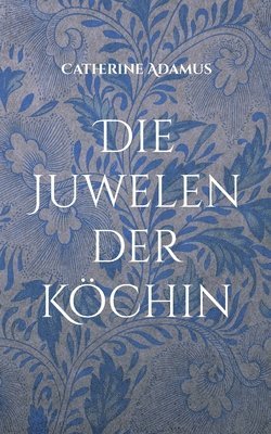 Catherine Adamus - Juwelen der Köchin, Häftad
