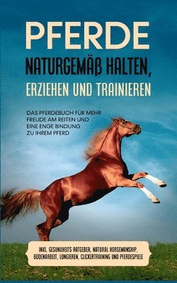 bokomslag Pferde naturgemäß halten, erziehen und trainieren