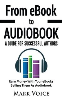 bokomslag From eBook to Audiobook - A Guide for Successful Authors