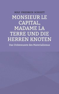 bokomslag Monsieur le Capital, Madame la Terre und die Herren Knoten