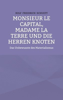 bokomslag Monsieur le Capital, Madame la Terre und die Herren Knoten