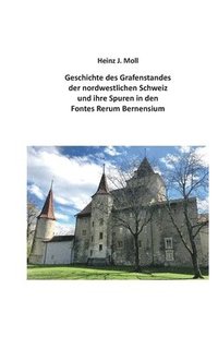 bokomslag Geschichte des Grafenstandes der nordwestlichen Schweiz und ihre Spuren in den Fontes Rerum Bernensium