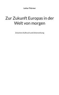 bokomslag Zur Zukunft Europas in der Welt von morgen