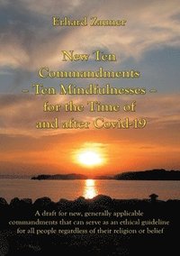 bokomslag New Ten Commandments - Ten Mindfullnesses - for the Time of and after Covid-19