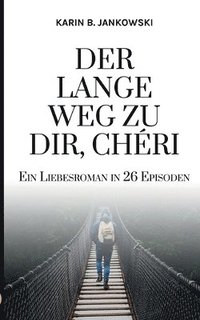 bokomslag Der lange Weg zu dir, Chéri: Ein Liebesroman in 26 Episoden