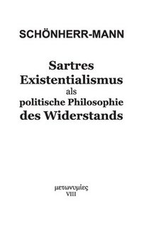 bokomslag Sartres Existentialismus als politische Philosophie des Widerstands
