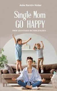 bokomslag Single Mom go happy