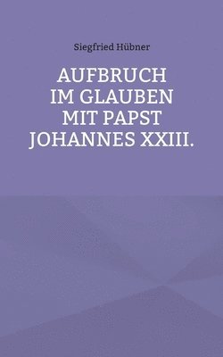 bokomslag Aufbruch im Glauben mit Papst Johannes XXIII.