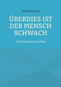 bokomslag berdies ist der Mensch schwach. Eine Psychologie des Alltags