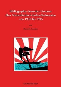 bokomslag Bibliographie deutscher Literatur ber Niederlndisch-Indien/Indonesien von 1930 bis 1945