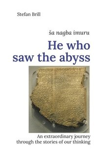bokomslag He who saw the abyss: An extraordinary journey through the stories of our thinking
