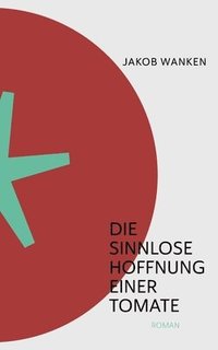 bokomslag sinnlose Hoffnung einer Tomate