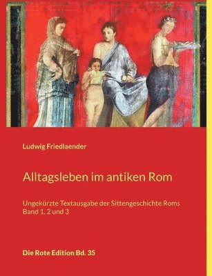 Ludwig Friedlaender - Alltagsleben im antiken Rom, Häftad