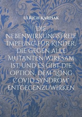 nebenwirkungsfreie Impfung für Kinder, die gegen alle Mutanten wirksam ist. Und es gibt die Option, dem "Long Covid Syndrom" entgegenzuwirken