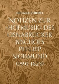 bokomslag Notizen zur Hofmusik des Osnabrucker Bischofs Philipp Sigismund (1591-1623)