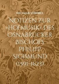 bokomslag Notizen zur Hofmusik des Osnabrücker Bischofs Philipp Sigismund (1591-1623)