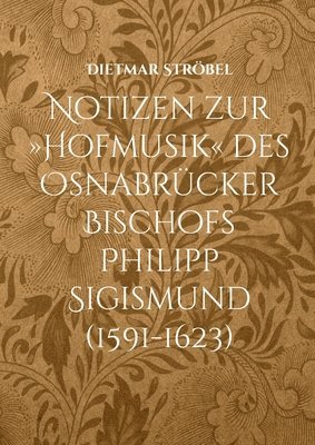 bokomslag Notizen zur Hofmusik des Osnabrücker Bischofs Philipp Sigismund (1591-1623)