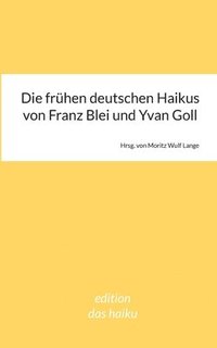 bokomslag Die frhen deutschen Haikus von Franz Blei und Yvan Goll