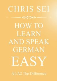 bokomslag How To Learn And Speak German Easy A1/A2 - Elite German Method