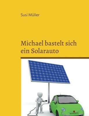 bokomslag Michael bastelt sich ein Solarauto