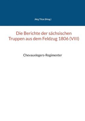 Jörg Titze - Berichte der sächsischen Truppen aus dem Feldzug 1806 (VIII), Häftad