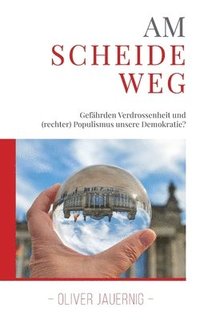 bokomslag AM SCHEIDEWEG - Gefährden Verdrossenheit und (rechter) Populismus unsere Demokratie?