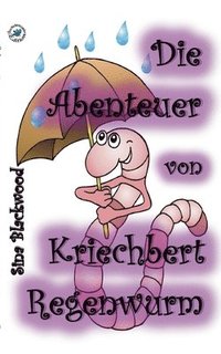bokomslag Die Abenteuer von Kriechbert Regenwurm