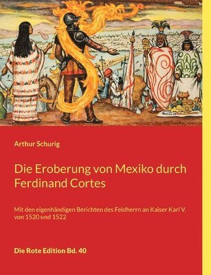 Arthur Schurig - Eroberung von Mexiko durch Ferdinand Cortes, Häftad
